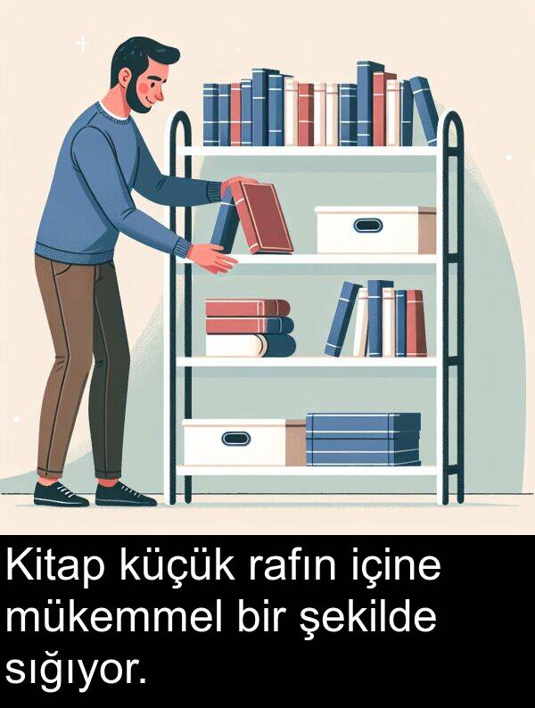 içine: Kitap küçük rafın içine mükemmel bir şekilde sığıyor.