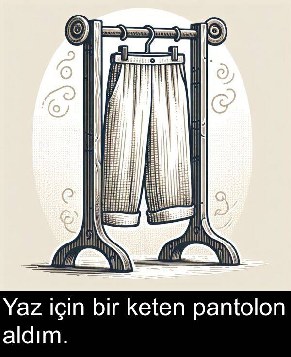 pantolon: Yaz için bir keten pantolon aldım.