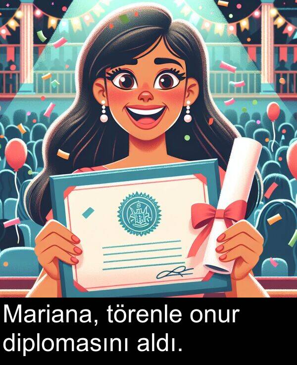 onur: Mariana, törenle onur diplomasını aldı.