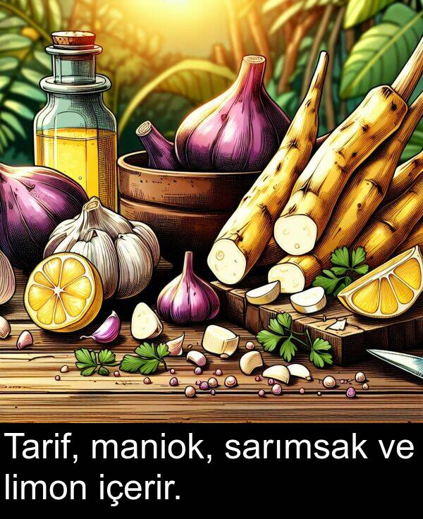 limon: Tarif, maniok, sarımsak ve limon içerir.