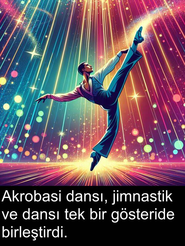 dansı: Akrobasi dansı, jimnastik ve dansı tek bir gösteride birleştirdi.