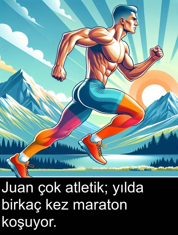 maraton: Juan çok atletik; yılda birkaç kez maraton koşuyor.