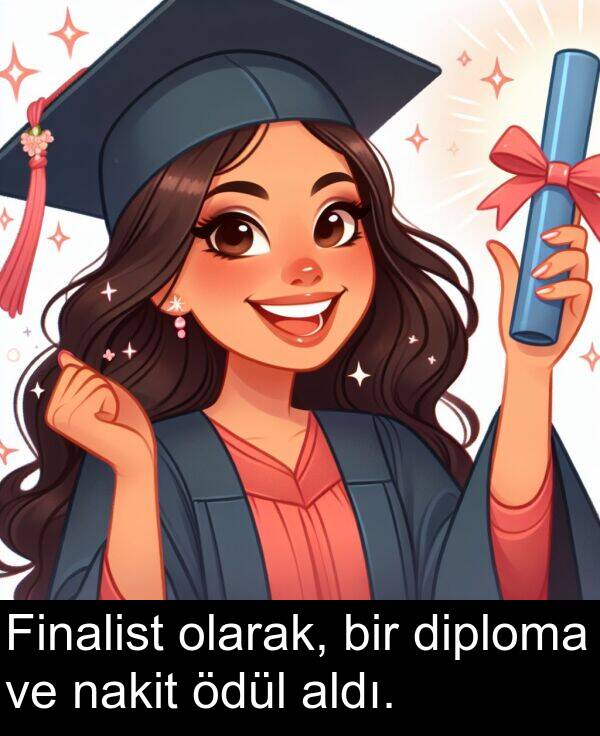 nakit: Finalist olarak, bir diploma ve nakit ödül aldı.