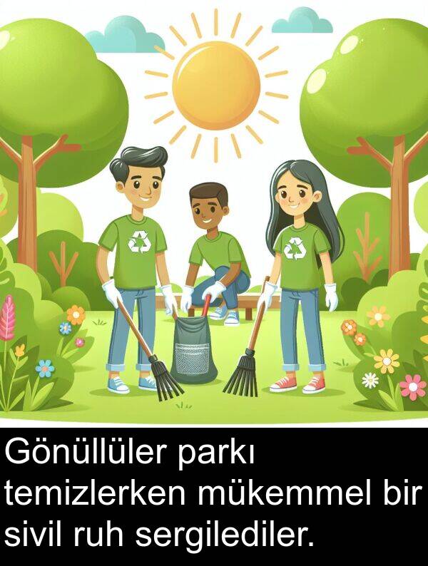 ruh: Gönüllüler parkı temizlerken mükemmel bir sivil ruh sergilediler.