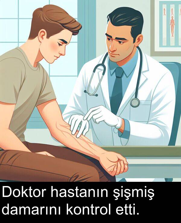 damarını: Doktor hastanın şişmiş damarını kontrol etti.