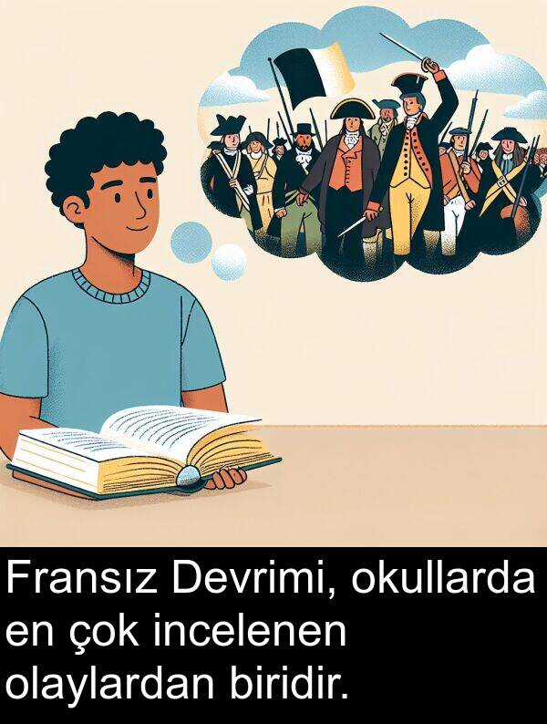 olaylardan: Fransız Devrimi, okullarda en çok incelenen olaylardan biridir.