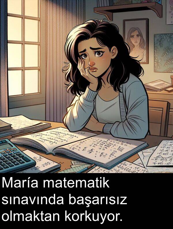 olmaktan: María matematik sınavında başarısız olmaktan korkuyor.