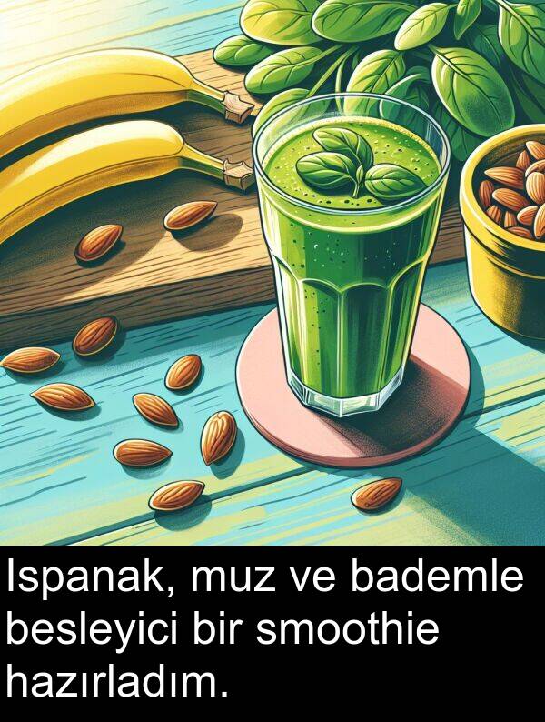 hazırladım: Ispanak, muz ve bademle besleyici bir smoothie hazırladım.