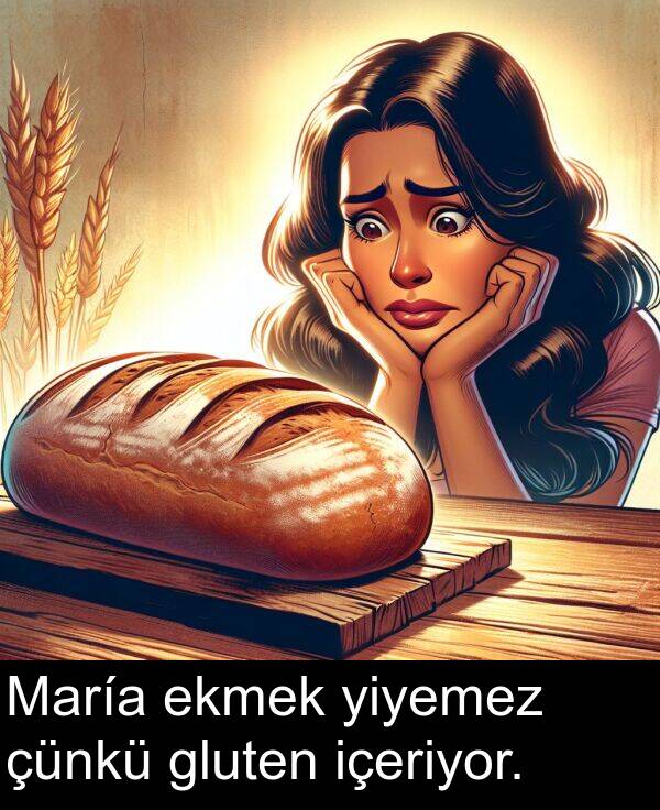 içeriyor: María ekmek yiyemez çünkü gluten içeriyor.