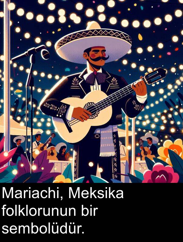 folklorunun: Mariachi, Meksika folklorunun bir sembolüdür.