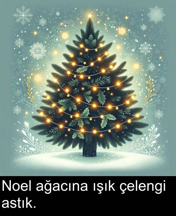 çelengi: Noel ağacına ışık çelengi astık.