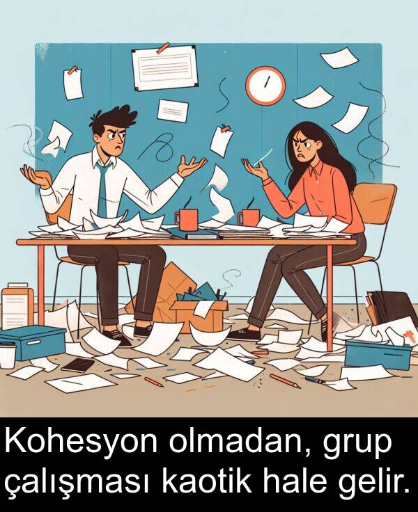 çalışması: Kohesyon olmadan, grup çalışması kaotik hale gelir.