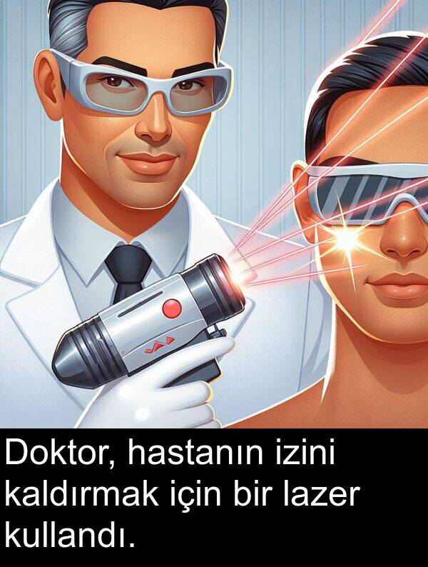 kaldırmak: Doktor, hastanın izini kaldırmak için bir lazer kullandı.