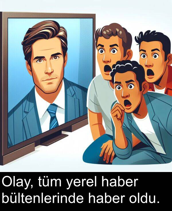 haber: Olay, tüm yerel haber bültenlerinde haber oldu.