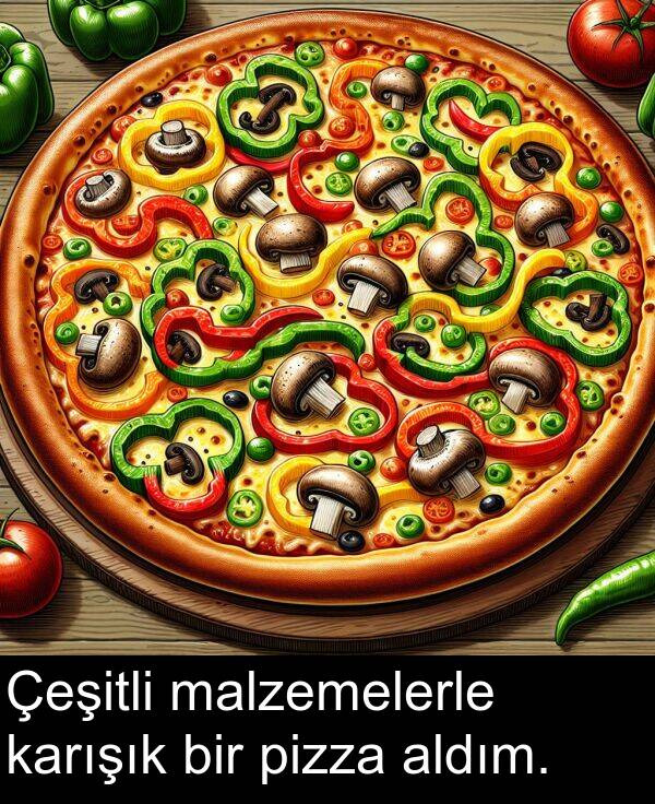 malzemelerle: Çeşitli malzemelerle karışık bir pizza aldım.