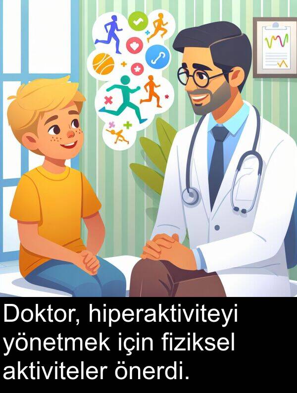 aktiviteler: Doktor, hiperaktiviteyi yönetmek için fiziksel aktiviteler önerdi.