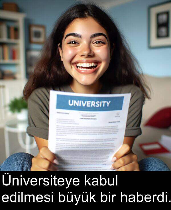 haberdi: Üniversiteye kabul edilmesi büyük bir haberdi.