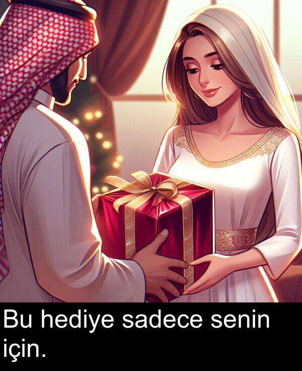 sadece: Bu hediye sadece senin için.