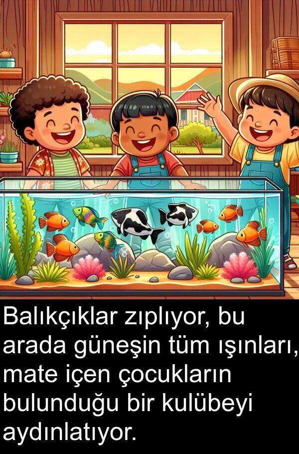 zıplıyor: Balıkçıklar zıplıyor, bu arada güneşin tüm ışınları, mate içen çocukların bulunduğu bir kulübeyi aydınlatıyor.