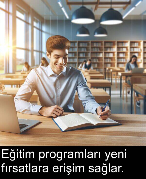 sağlar: Eğitim programları yeni fırsatlara erişim sağlar.