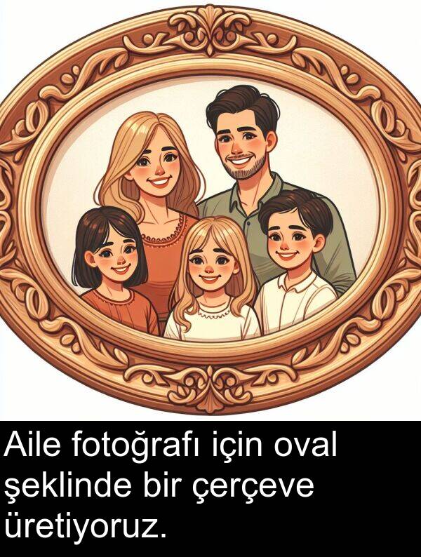 çerçeve: Aile fotoğrafı için oval şeklinde bir çerçeve üretiyoruz.