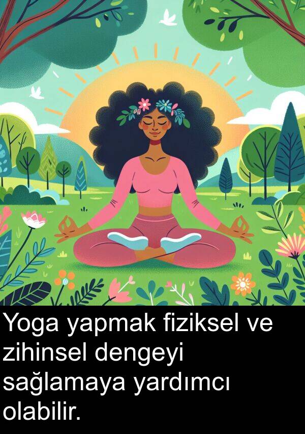 yardımcı: Yoga yapmak fiziksel ve zihinsel dengeyi sağlamaya yardımcı olabilir.