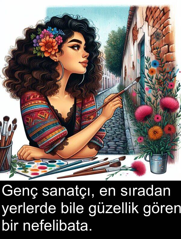 sanatçı: Genç sanatçı, en sıradan yerlerde bile güzellik gören bir nefelibata.