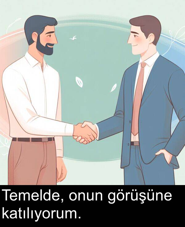 onun: Temelde, onun görüşüne katılıyorum.