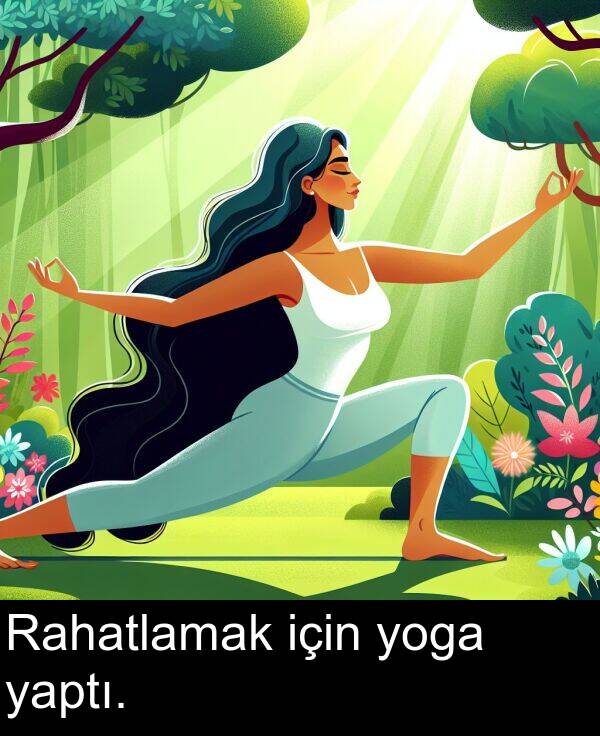 yaptı: Rahatlamak için yoga yaptı.