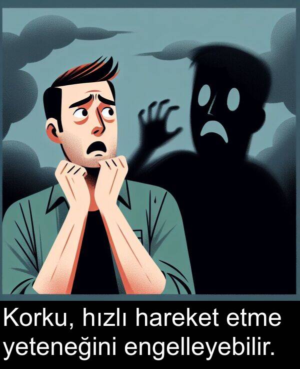 hareket: Korku, hızlı hareket etme yeteneğini engelleyebilir.