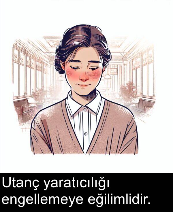 yaratıcılığı: Utanç yaratıcılığı engellemeye eğilimlidir.