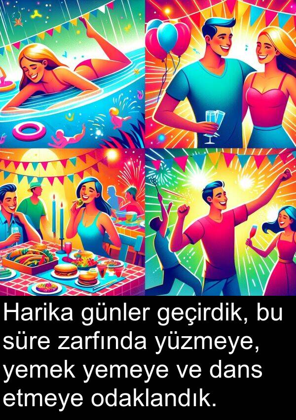 dans: Harika günler geçirdik, bu süre zarfında yüzmeye, yemek yemeye ve dans etmeye odaklandık.