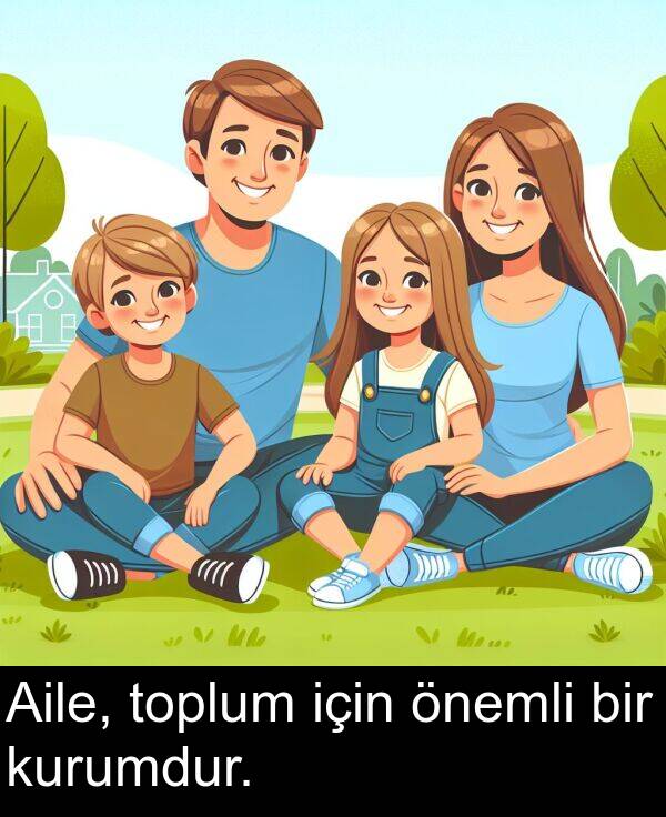 için: Aile, toplum için önemli bir kurumdur.