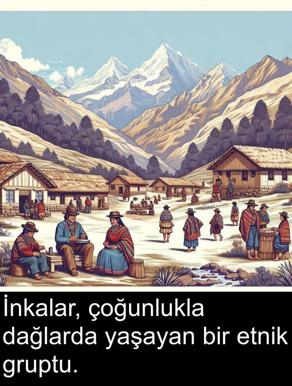 dağlarda: İnkalar, çoğunlukla dağlarda yaşayan bir etnik gruptu.