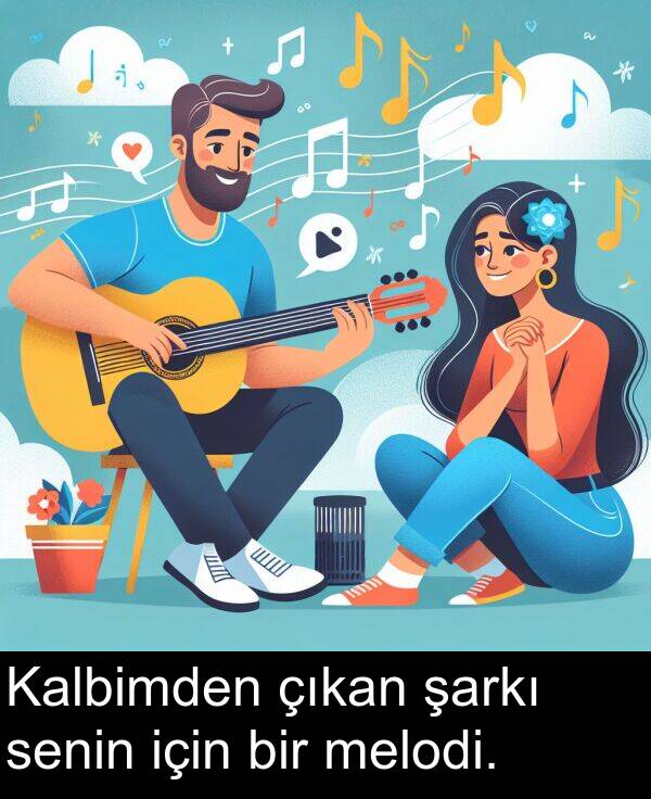 çıkan: Kalbimden çıkan şarkı senin için bir melodi.