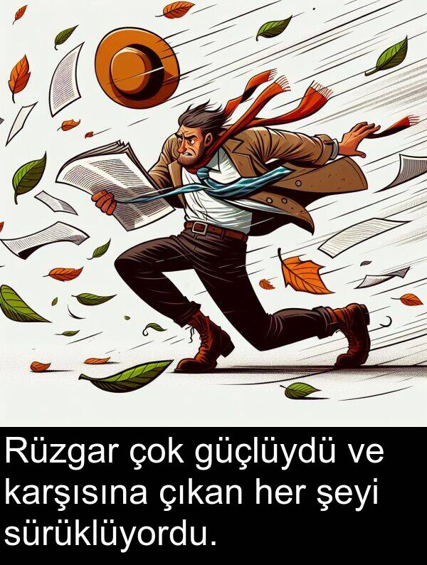 çıkan: Rüzgar çok güçlüydü ve karşısına çıkan her şeyi sürüklüyordu.