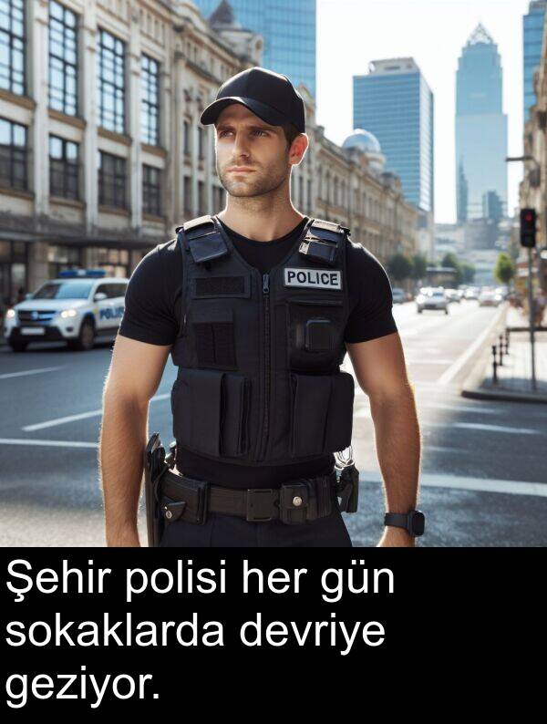 polisi: Şehir polisi her gün sokaklarda devriye geziyor.