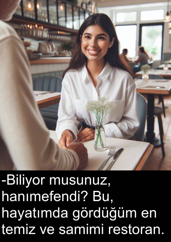 hayatımda: -Biliyor musunuz, hanımefendi? Bu, hayatımda gördüğüm en temiz ve samimi restoran.