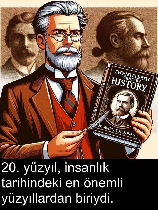 tarihindeki: 20. yüzyıl, insanlık tarihindeki en önemli yüzyıllardan biriydi.