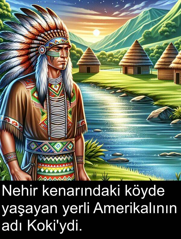 adı: Nehir kenarındaki köyde yaşayan yerli Amerikalının adı Koki'ydi.