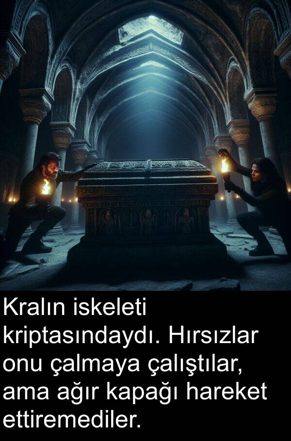 çalmaya: Kralın iskeleti kriptasındaydı. Hırsızlar onu çalmaya çalıştılar, ama ağır kapağı hareket ettiremediler.