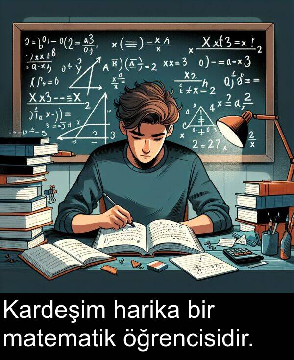 harika: Kardeşim harika bir matematik öğrencisidir.