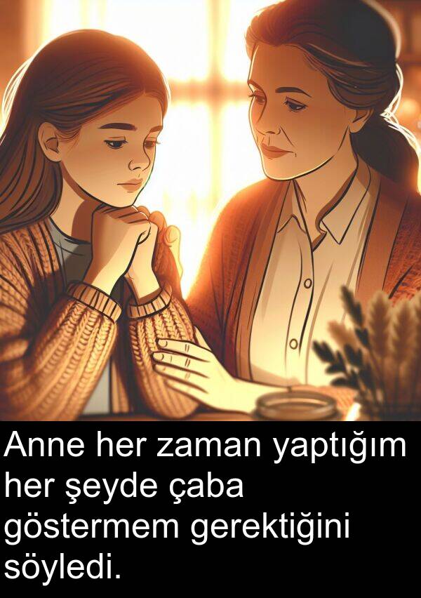 yaptığım: Anne her zaman yaptığım her şeyde çaba göstermem gerektiğini söyledi.