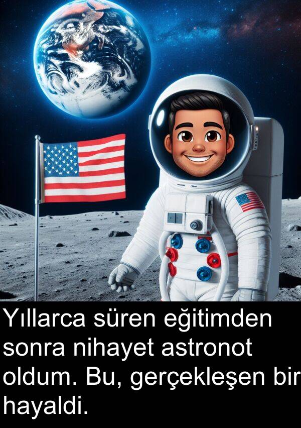 hayaldi: Yıllarca süren eğitimden sonra nihayet astronot oldum. Bu, gerçekleşen bir hayaldi.