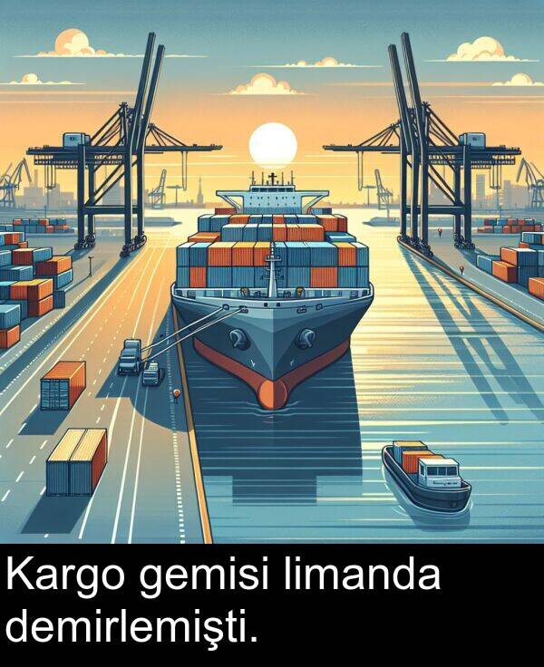 demirlemişti: Kargo gemisi limanda demirlemişti.