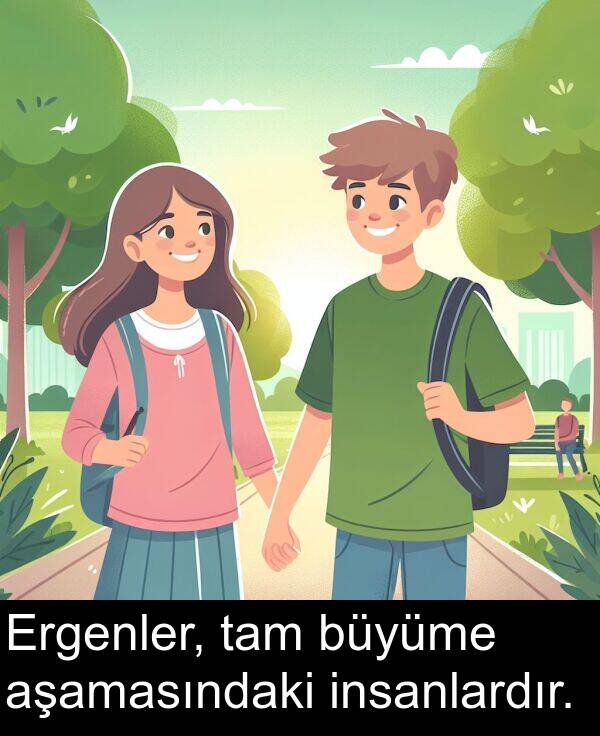 tam: Ergenler, tam büyüme aşamasındaki insanlardır.