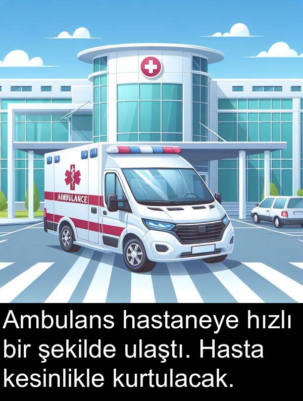 ulaştı: Ambulans hastaneye hızlı bir şekilde ulaştı. Hasta kesinlikle kurtulacak.