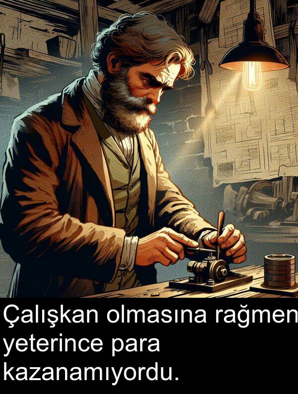 olmasına: Çalışkan olmasına rağmen yeterince para kazanamıyordu.