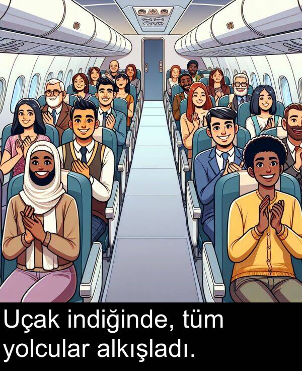 indiğinde: Uçak indiğinde, tüm yolcular alkışladı.