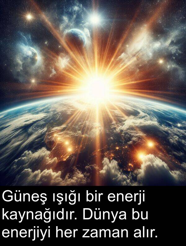 enerji: Güneş ışığı bir enerji kaynağıdır. Dünya bu enerjiyi her zaman alır.